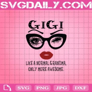 Gigi Like A Normal Grandma Only More Awesome Glasses Face Svg, Gigi Svg, Eyes And Lip Svg, Awesome Glasses Face Svg