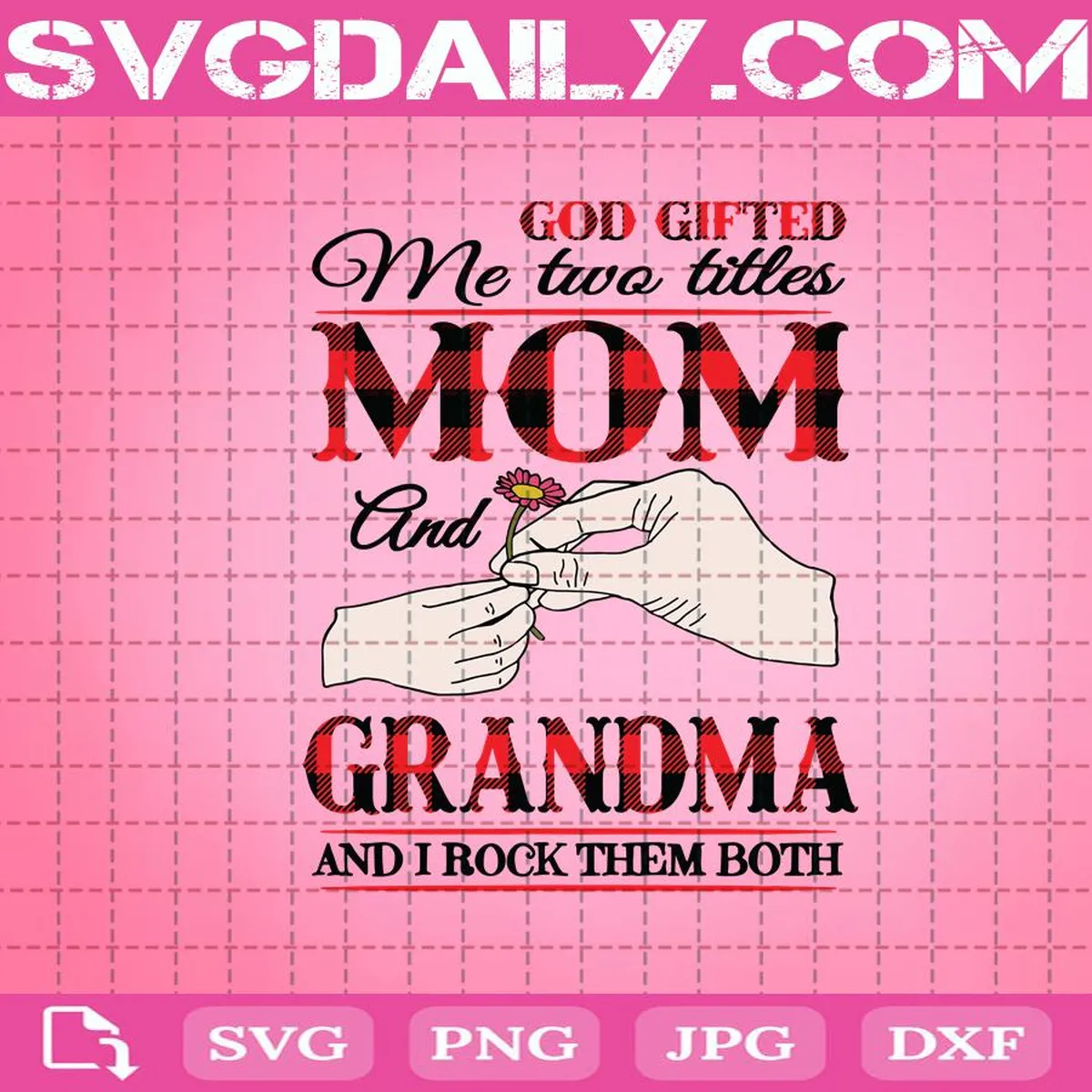 God Gifted Me Two Titles Mom And Grandma And I Rock Them Both Svg, Mom And Grandma Svg, Mom Svg, Mother’s Day Svg, Grandma Svg