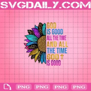 God Is Good All The Time And All The Time God Is Good Png, Jesus Sunflower Png, God Png, Jesus Png, Instant Download