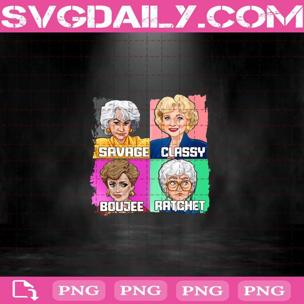 Golden Girls Png, Savage Png, Classy Png, Boujee Png, Ratchet Png, Png File Download