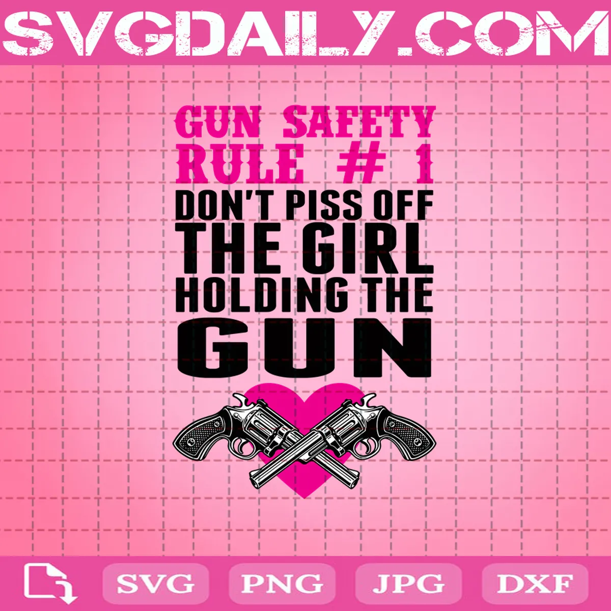 Gun Safety Rule Svg, Don’t Piss Off Girl Holding The Gun Svg, Girl With Gun Svg, Girls Just Wanna Have Guns Svg, Gun Svg