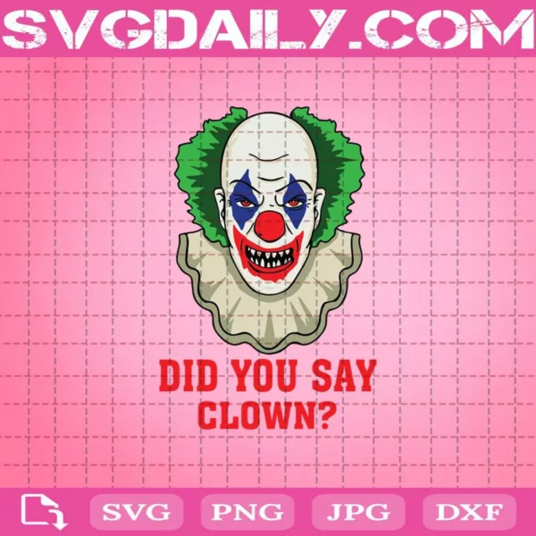 Halloween Clown And Horror Clown Outfits Clown Did You Say Clown Svg, Did You Say Clown Svg, Svg Png Dxf Eps Download Files