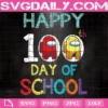 Happy 100Th Day Of School Impostors Among Us Svg, 100 Days Of School Svg, Among Us Svg, Impostors Svg, Crewmate Svg, Game Svg, School Svg, Student Svg, Back To School Svg