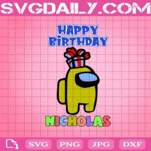 Happy Birthday Nicholas Among Us Svg, Among Us Svg, Happy Birthday Nicholas Svg, Nicholas Svg, Imposter Svg, Funny Among Us Svg