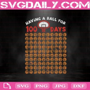 Having A Ball For 100 Days Of School Svg, 100 Days Of School Svg, 100 Days Svg, Teacher Appreciation Student Svg, Back To School Svg