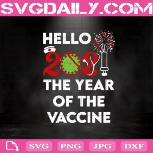 Hello 2021 The Year Of The Vaccine Svg, Hello 2021 Svg, Vaccine Svg, Coronavirus Vaccine Svg, Happy New Year 2021 Svg, New Year