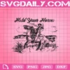 Hold Your Horses Svg, Horses Svg, Farm Life Svg, Cowboy Svg, Horse Lover Svg, Svg Png Dxf Eps AI Instant Download