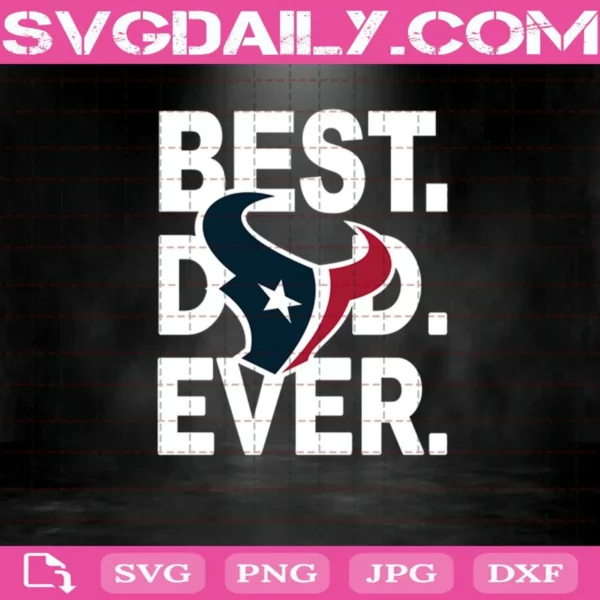 Houston Texans Best Dad Ever Svg, Best Dad Ever Svg, Houston Texans Svg, NFL Svg, NFL Sport Svg, Dad NFL Svg, Father’s Day Svg