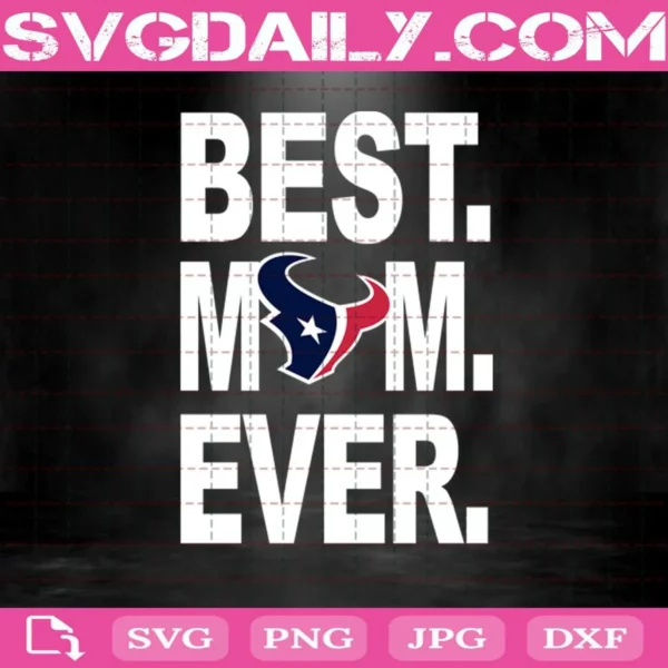Houston Texans Best Mom Ever Svg, Best Mom Ever Svg, Houston Texans Svg, NFL Svg, NFL Sport Svg, Mom NFL Svg, Mother's Day Svg
