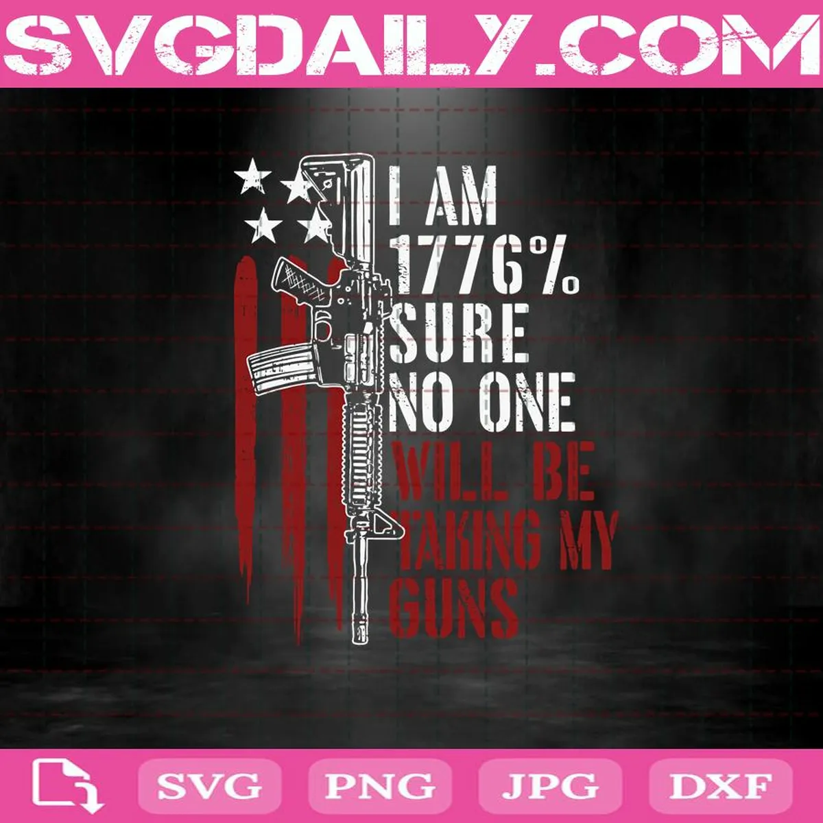 I Am 1776% Sure No One Will Be Taking My Guns Svg, American Flag Svg, Betsy Ross Flag Svg, Gun Svg, Gun Lover Svg