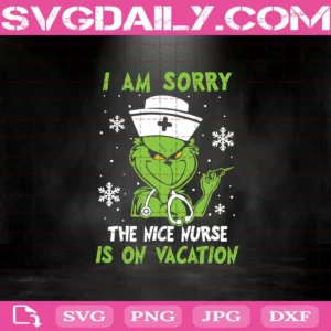 I Am Sorry The Nice Nurse Is On Vacation Svg, The Nice Nurse Is On Vacation Svg, Grinch Svg, Grinch Nurse Svg, Nurse Svg, Nurse Life Svg