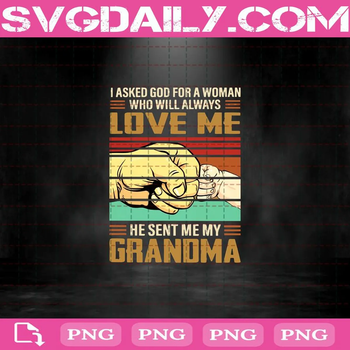 I Asked God For A Woman Who Will Always Love Me He Sent Me My Grandma Png, Mom Life Png, Womens Png, Mother's Day Png, Grandma Png