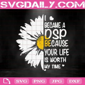 I Became A DSP Because Your Life Is Worth My Time Svg, DSP Svg, Hippie Svg, Peace Svg, Flower Svg, Download Files