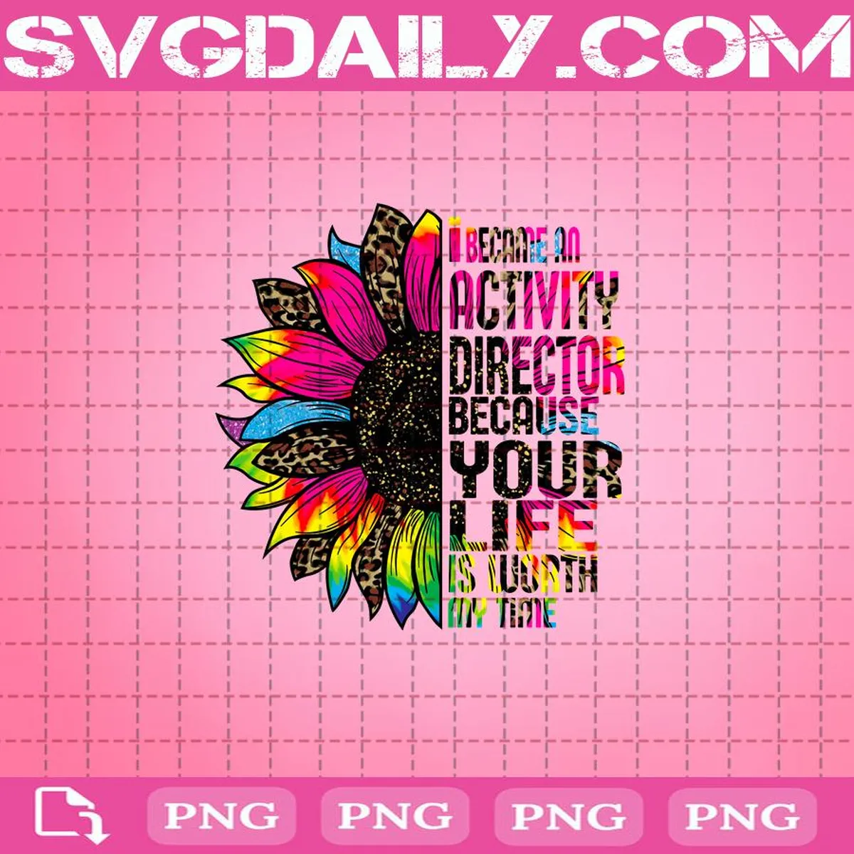 I Became An Activity Director Because Your Life Is Worth Png, Sunflower Png, Tie Dye Leopard Sunflower Png, Png Instant Download