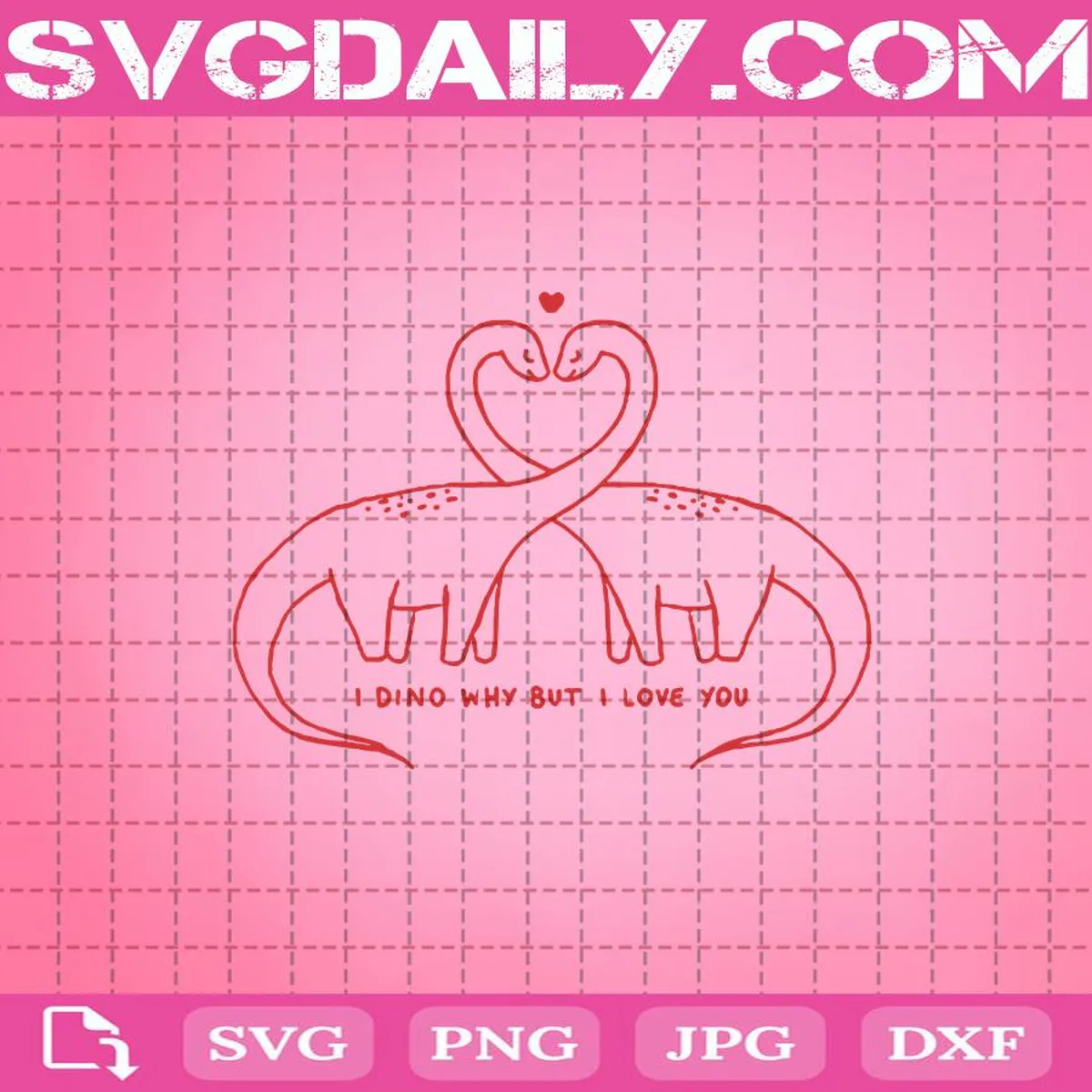I Dino Why But I Love You Svg, Dinosaurs Svg, Valentines Day Svg, Saurus Svg, Love Card Svg, Love Card Dinosaur Svg, Dinosaur Valentine Svg