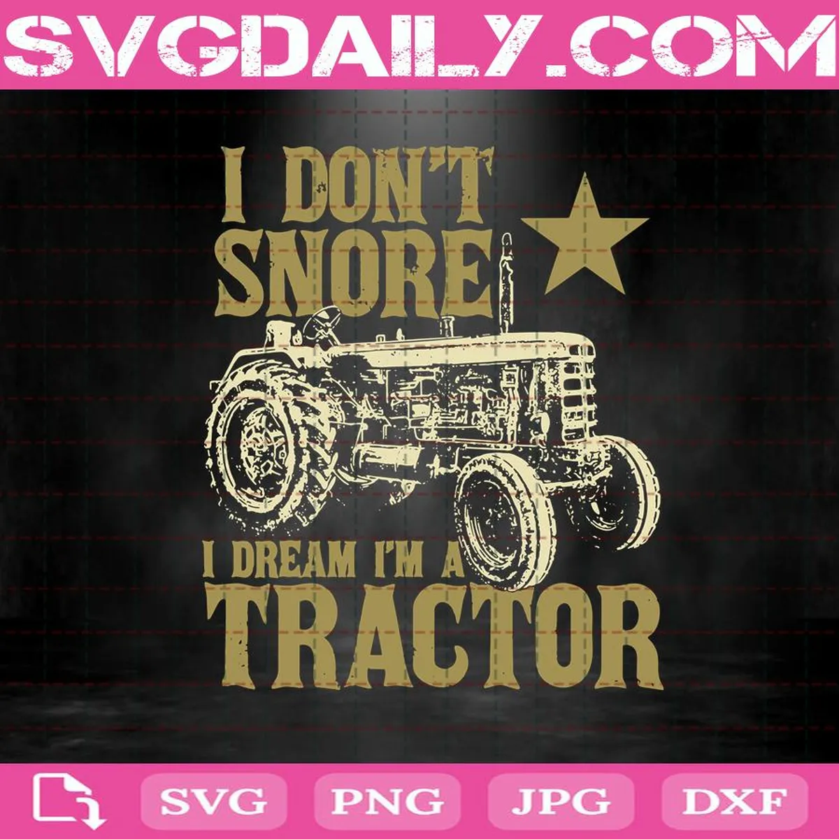 I Don't Snore I Dream I'm A Tractor Svg, Farm Svg, Farmer Svg, Tractor Svg, Funny Farm Svg, Svg Png Dxf Eps AI Instant Download