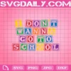 I Don't Wanna Go To School Svg, Student Svg, School Svg, Student Quotes Svg, Student Saying Svg, Lazy Student Svg, School Gifts Svg, School Love Svg