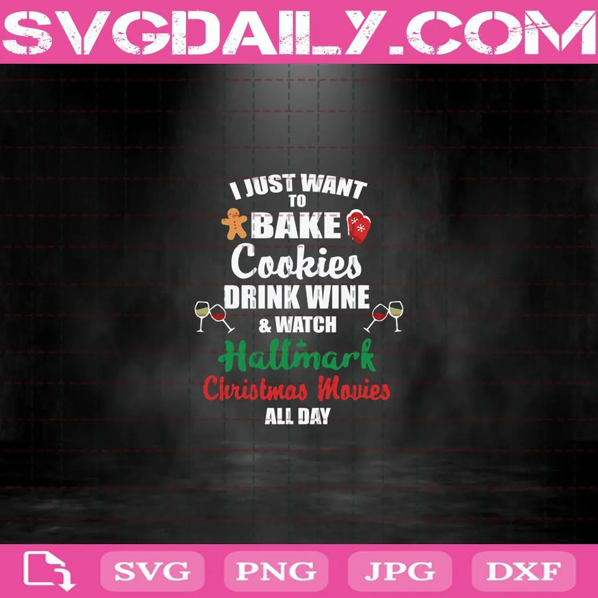 I Just Want To Bake Cookes Drink Wine & Watch Hallmark Christmas Movies All Day Svg, Hallmark Christmas Svg, Drink Wine Svg