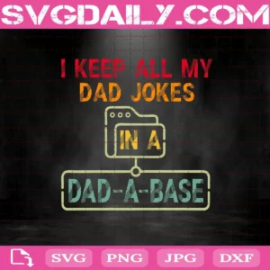 I Keep All My Dad Jokes In A Dad-a-base Svg, Dad A Base Svg, Family Svg, Dad Svg, Daddy Svg, Dad Lover Svg, Love Dad Svg