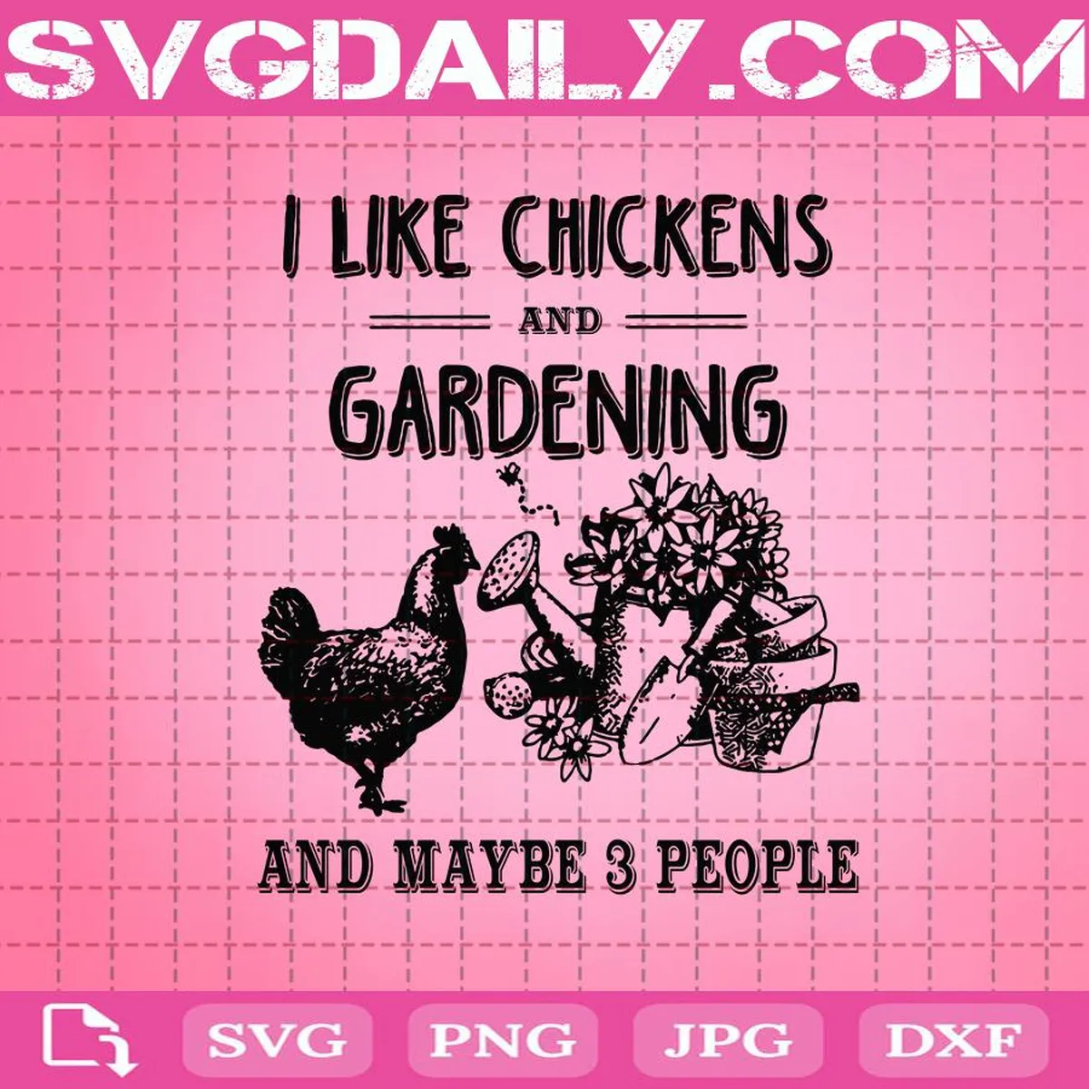I Like Chickens And Gardening And Maybe 3 People Svg, Chicken Svg, Chicken Farm Svg, Farm Svg, Gardening Svg