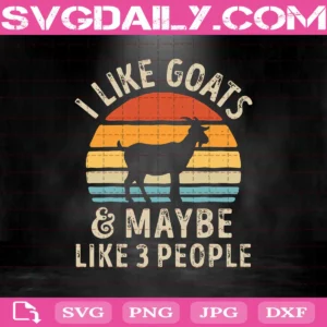 I Like Goats And Maybe Like 3 People Svg, Goats Svg, Farm Svg, Farmer Svg, Svg Png Dxf Eps AI Instant Download
