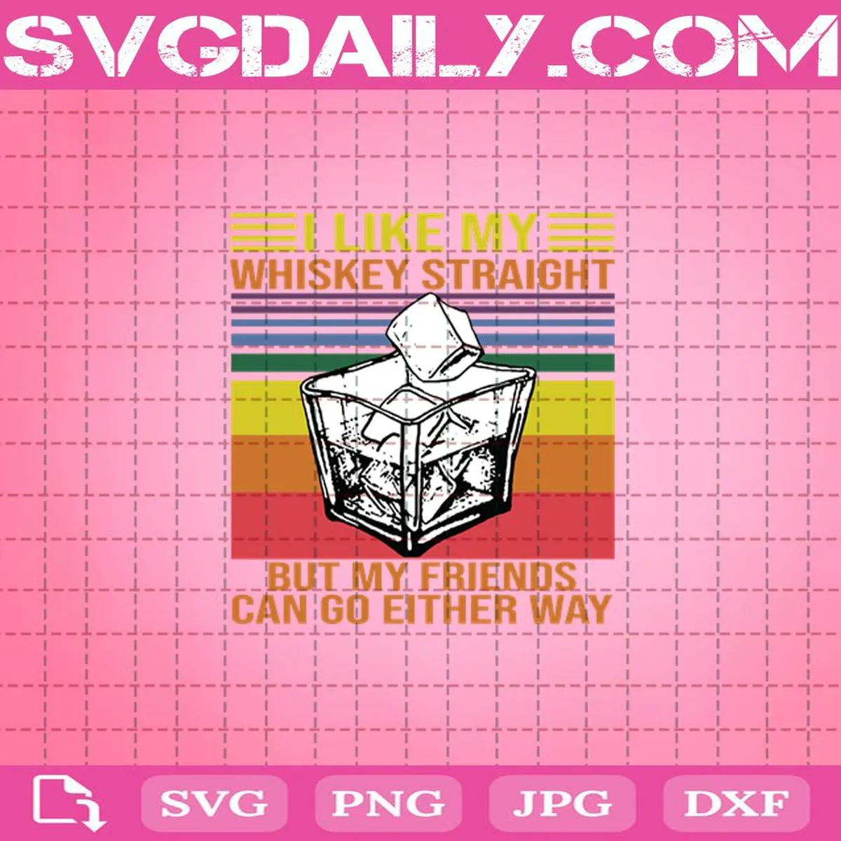 I Like My Whiskey Straight But My Friends Can Go Either Way Vintage Svg, Instant Download, Cricut Cut Files
