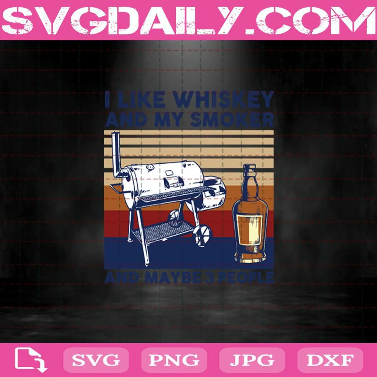 I Like Whiskey And My Smoker And Maybe 3 People Svg, Whiskey Svg, Smoker Svg, 3 People Svg, Party Svg, Funny Party Svg