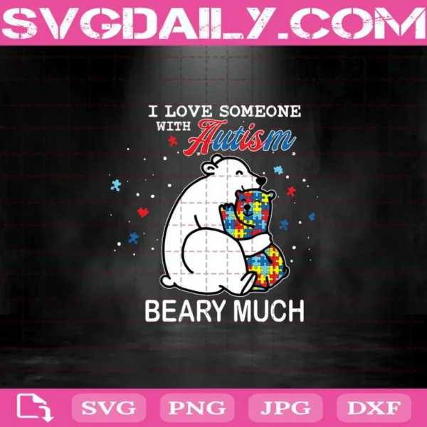 I Love Someone With Autism Beary Much Svg, Autism Awareness Svg, Autism Bear Svg, Bear Mom Svg, Autistic Gift Svg, Autism Pieces Svg