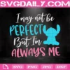 I May Not Be Perfect But I'm Always Me Svg, Stitch Svg, Lilo Stitch Saying Svg, Disney Quote Svg, Cut File Svg, Dxf, Eps, Png