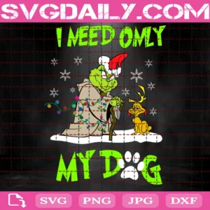 I Need Only My Dog Svg, Christmas Svg, Grinch Max Svg, Santa Grinch, Grinch Svg, Claus Svg, Merry Christmas, Grinch Face Svg, Grinch Face Design, Grinch Shirt, Grinch Gift
