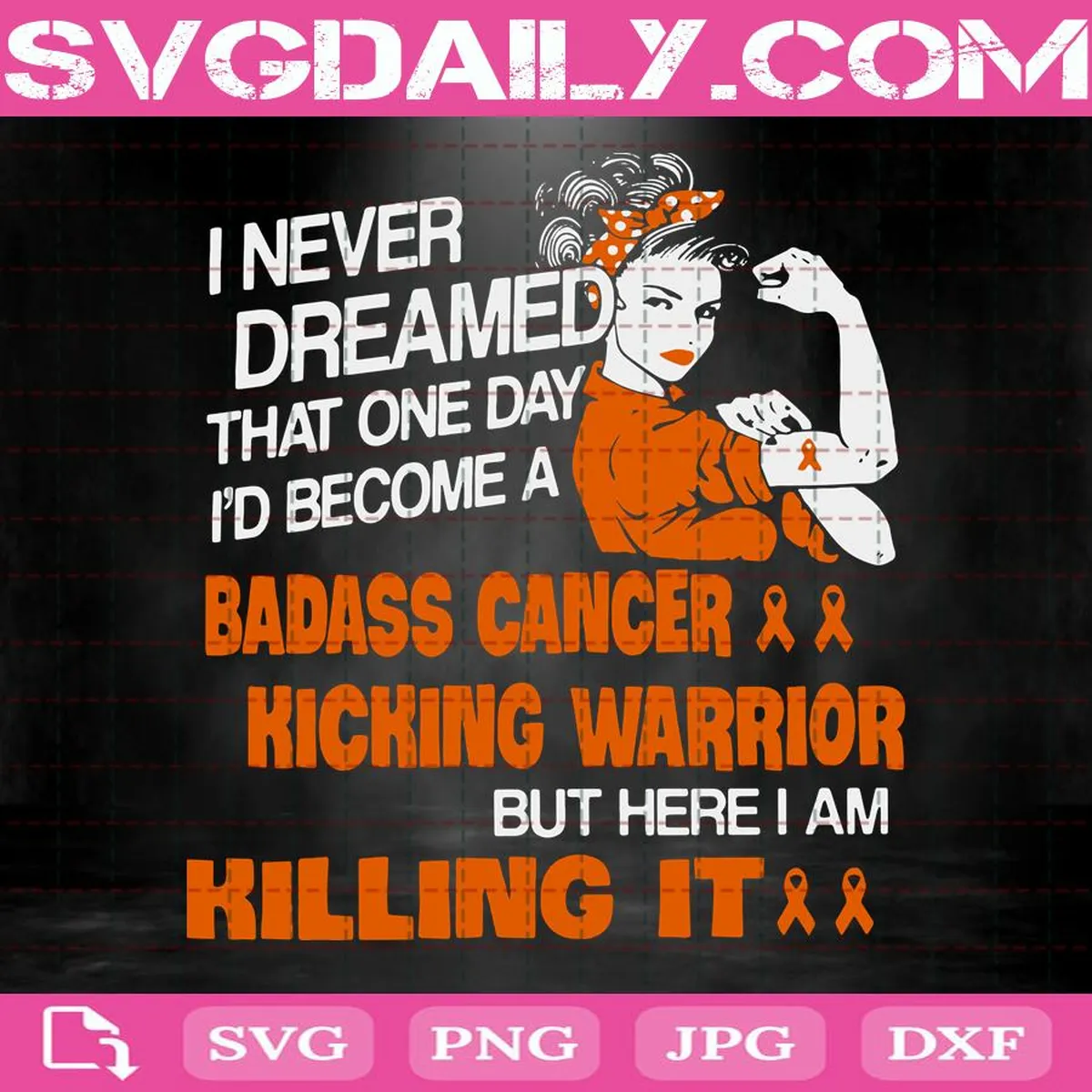 I Never Dreamed That One Day I’d Become A Badass Cancer Kicking Warrior But Here I Am Killing It Svg, Breast Cancer Svg