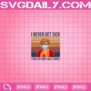 I Never Get Sick I Treat My Body Like A Temple Png, Golden Girls Png, Golden Png, Face Mask Png