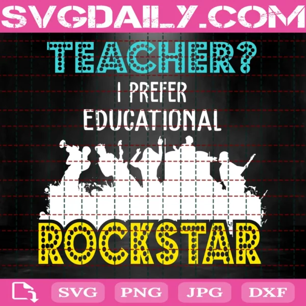 I Prefer Educational Rockstar To Teacher Svg, Teacher Svg, Educational Rockstar, Rockstar Svg, Be A Teacher Svg, Happy Teacher Svg, New School Year Svg, Back To School Svg