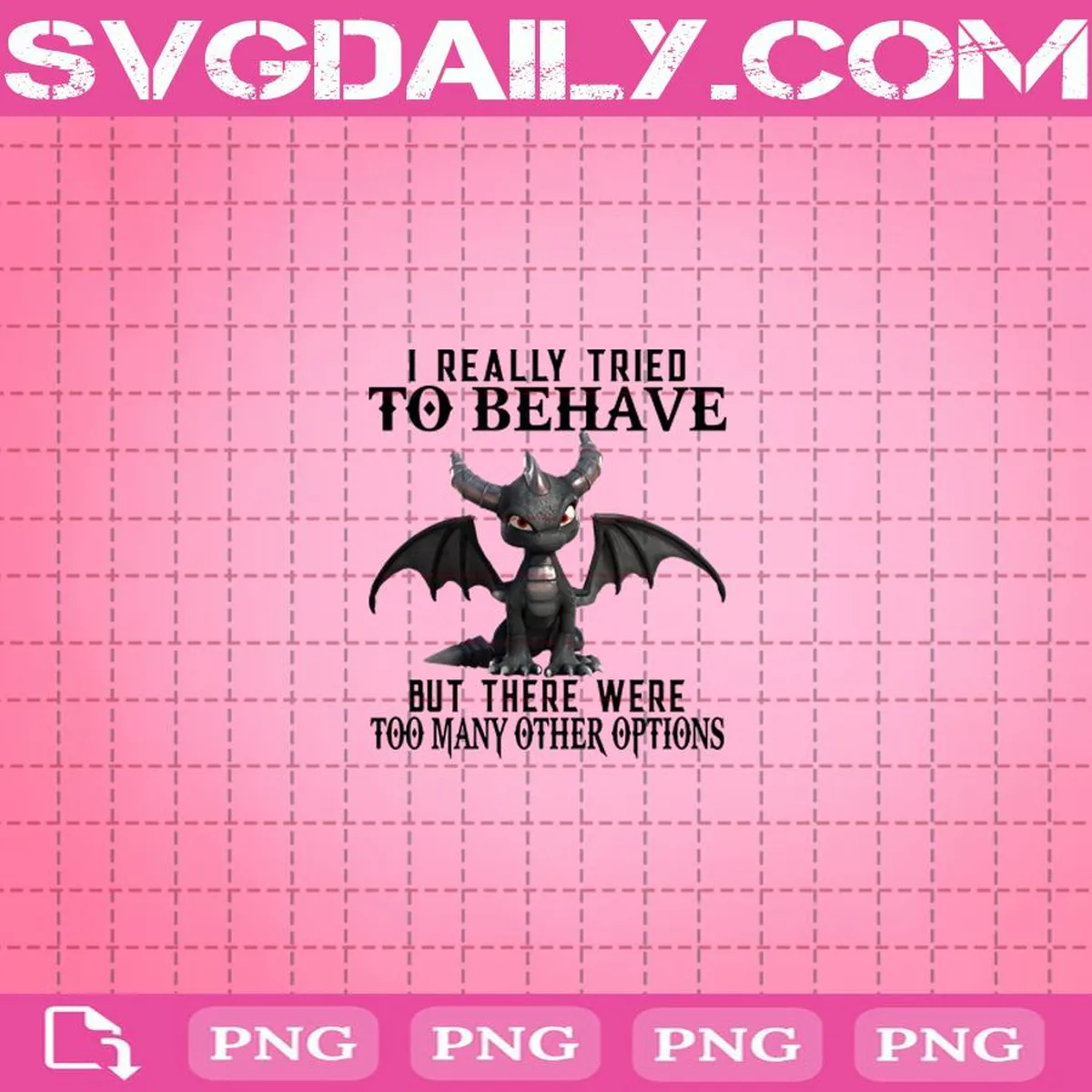 I Really Tried To Behave But There Were Too Many Other Options Dragon Png, Dragon Png Instant Download