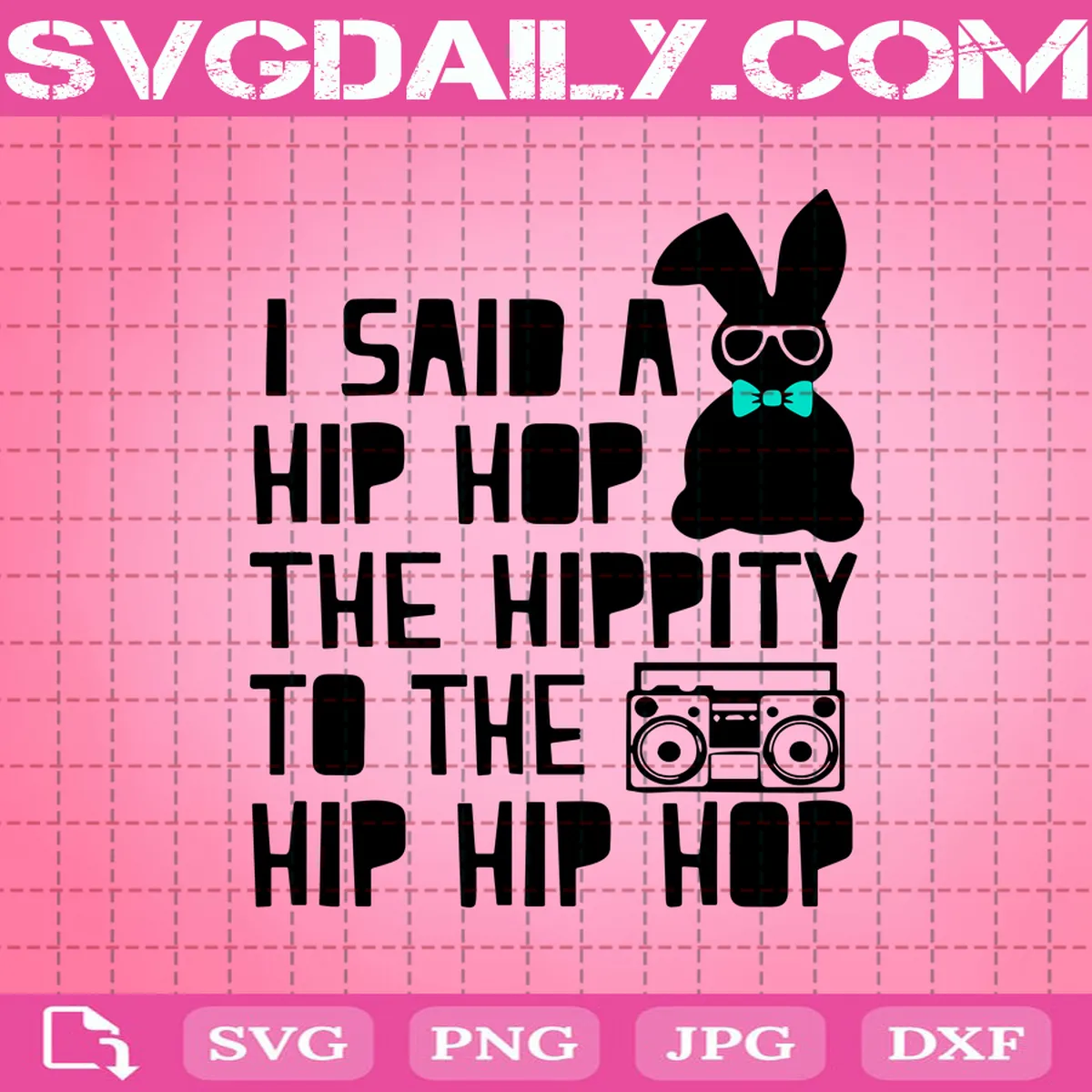 I Said A Hip Hop The Hippity To The Hip Hip Hip Svg, Hip Hop Bunny Svg, Hippity Hop Bunny Svg, Bunny Svg, Rabbit Music Svg