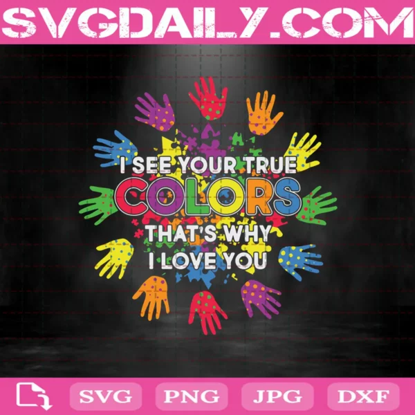 I See Your True Color That's Why I Love You Svg, Autism Svg, Autism Awareness Svg, Color Svg, Svg Png Dxf Eps AI Instant Download