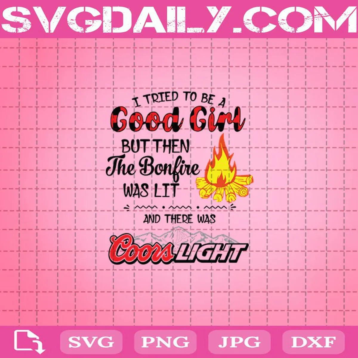 I Tried To Be A Good Girl But Then The Bonfire Was Lit And There Was Coors Light Svg, Camping Bonfire Campfire Svg, Coors Light Beer Svg