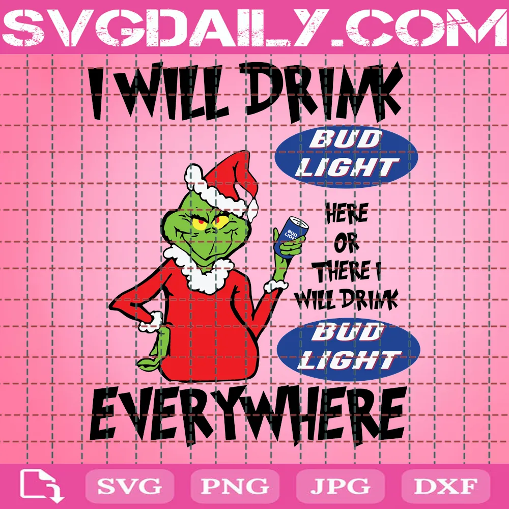 I Will Drink Bud Light Here Or There Svg, Christmas Svg, Grinch Svg, Grinch Bud Light Svg, Bud Light Svg, Drunk Christmas Svg, Christmas Beer Svg, Budweiser Svg, Funny Grinch Svg
