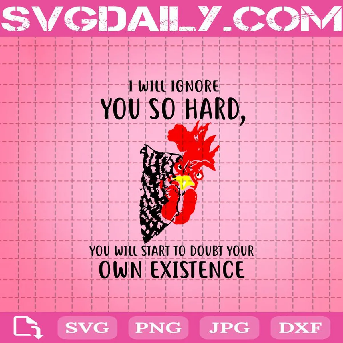 I Will Ignore You So Hard You Will Start To Doubt Your Own Existence Svg, Chicken Svg, Svg Png Dxf Eps AI Instant Download