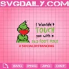 I Wouldn’t Touch You With A 39.5 Foot Pole Svg, Grinch Covid Svg, Grinch Face Mask Svg, Grinch Quarantine Svg
