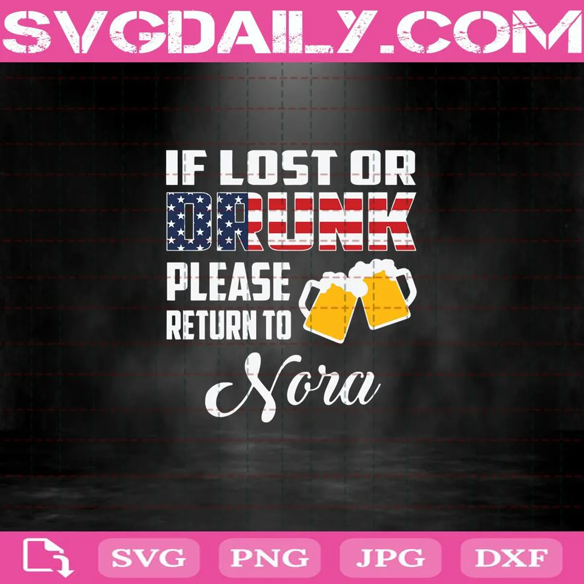 If Lost Or Drunk Please Return To Nora Svg, American Flag Svg, Beer Svg, Lover Beer Svg, Gift for Father, Nora Svg, Saying Svg, Funny Quotes Svg