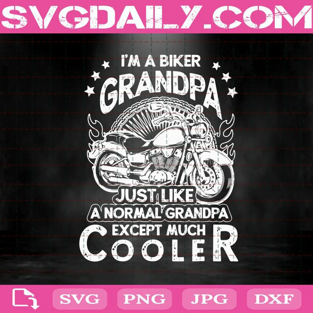 I'm A Biker Grandpa Just Like A Normal Grandpa Except Much Cooler Svg, Biker Svg, Biker Dad Svg, Biker Grandpa Svg