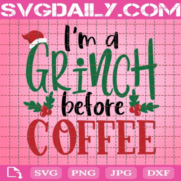Im A Grinch Before Coffee Svg, Christmas Svg, Grinch Svg, Christmas Grinch, Coffee Svg, Christmas Coffee, Christmas Party, Christmas Day, Christmas Decor, Christmas Gift, Hot Coffee