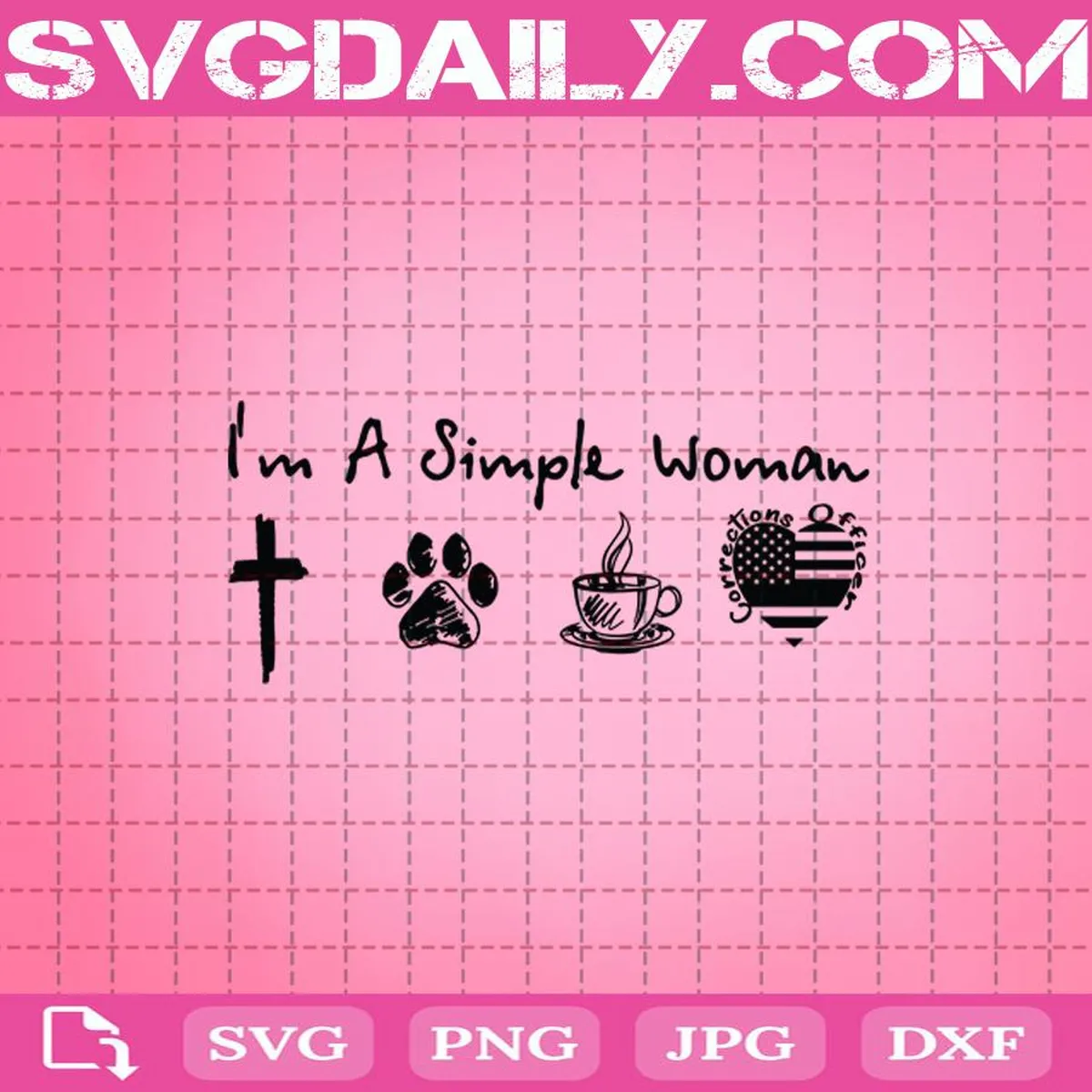 I'm A Simple Woman Svg, Jesus Svg, Dog Svg, Coffe Svg, Corrections Officer Svg, Svg Png Dxf Eps AI Instant Download