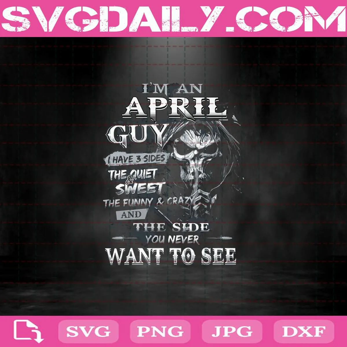 I'm An April Guy Skeleton Svg, I Have 3 Sides Sweet Funny And The Side You Never Want To See Svg, April Guy Svg, April Birthday Svg, Birthday Svg