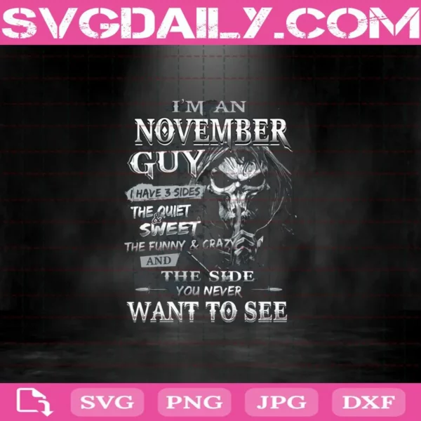 I'm An November Guy Skeleton Svg, I Have 3 Sides Sweet Funny And The Side You Never Want To See Svg, November Guy Svg, November Birthday Svg, Birthday Svg
