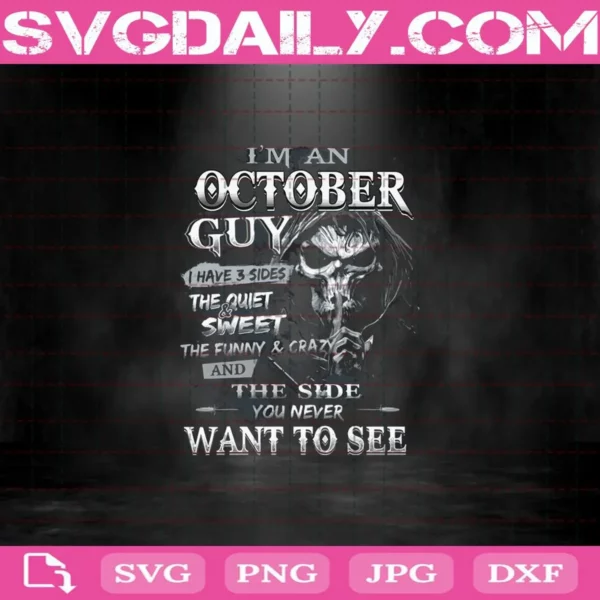 I'm An October Guy Skeleton Svg, I Have 3 Sides Sweet Funny And The Side You Never Want To See Svg, October Guy Svg, October Birthday Svg, Birthday Svg