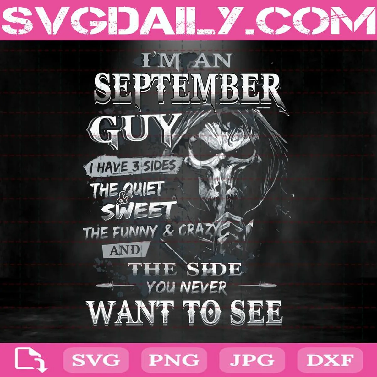 I'm An September Guy Skeleton Svg, I Have 3 Sides Sweet Funny And The Side You Never Want To See Svg, September Guy Svg, September Birthday Svg, Birthday Svg