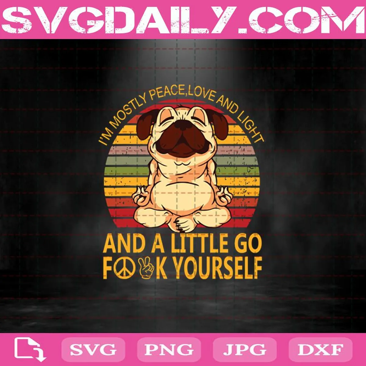 I'm Mostly Peace Love And Light And A Little Go Fuck Yourself Svg, Funny Yoga Svg, Yoga Pug Dog Svg, Pug Dog Svg, Yoga Svg