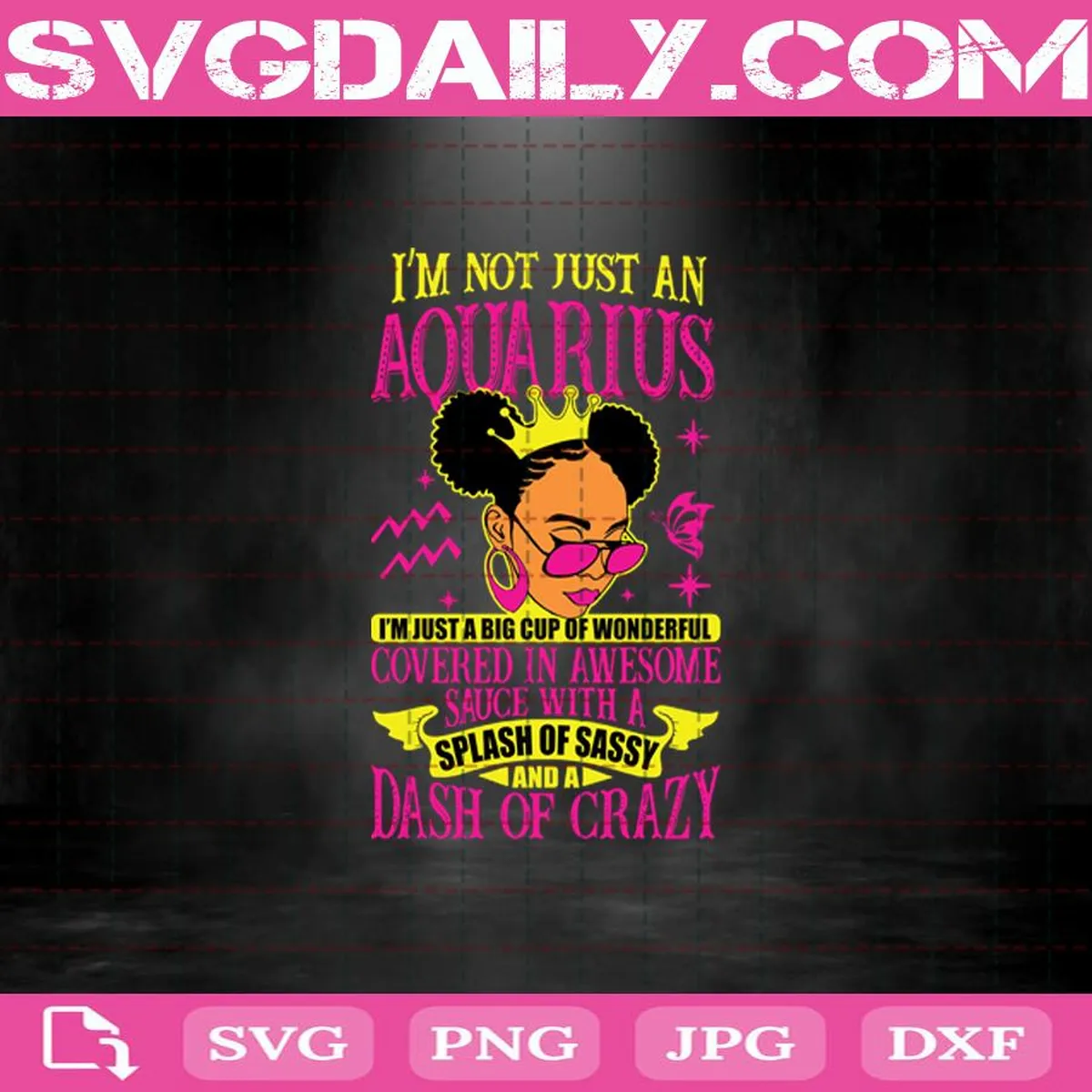 I’m Not Just An Aquarius I’m Just A Big Cup Of Wonderful Covered In Awesome Sauce With A Splash Of Sassy And A Dash Of Crazy Svg, Aquarius Svg